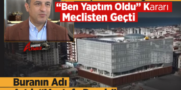Samsun’da “Ben Yaptım Oldu” Kararı!