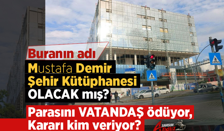 Samsun’da “Mustafa Demir Şehir Kütüphanesi” Tartışmaları