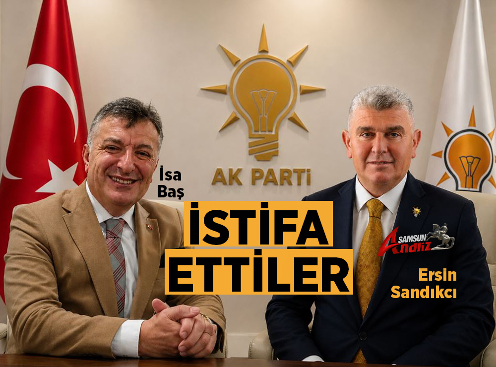 AK Parti Samsun'da Peş Peşe İstifalar