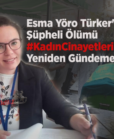 Esma Yöro Türker’in Ölümü Sonrası Gözler Soruşturmada