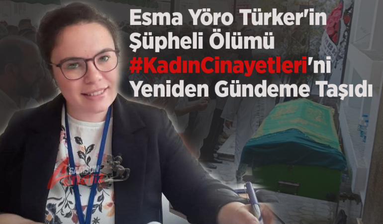 Esma Yöro Türker’in Ölümü Sonrası Gözler Soruşturmada