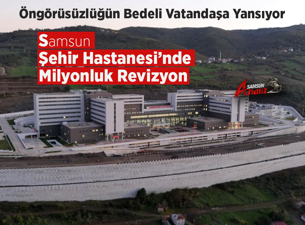 Samsun Şehir Hastanesi’nde Milyonluk Revizyon