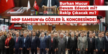MHP Samsun'da İlçe Kongreleri Tamamlandı, Sıra İl Başkanlığında