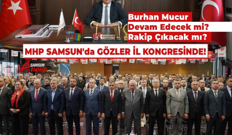 MHP Samsun'da İlçe Kongreleri Tamamlandı, Sıra İl Başkanlığında