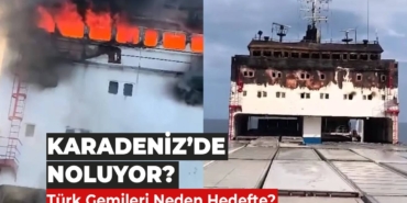Karadeniz’deki Gemiler Neden Hedefte?