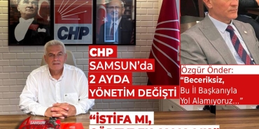 CHP Samsun’da 2 Ayda Yönetim Değişti
