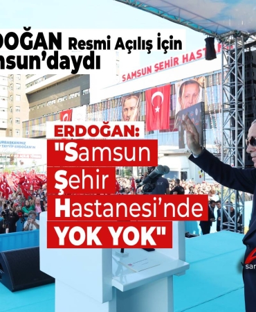 Erdoğan Samsun Şehir Hastanesi’nin Açılışında Konuştu
