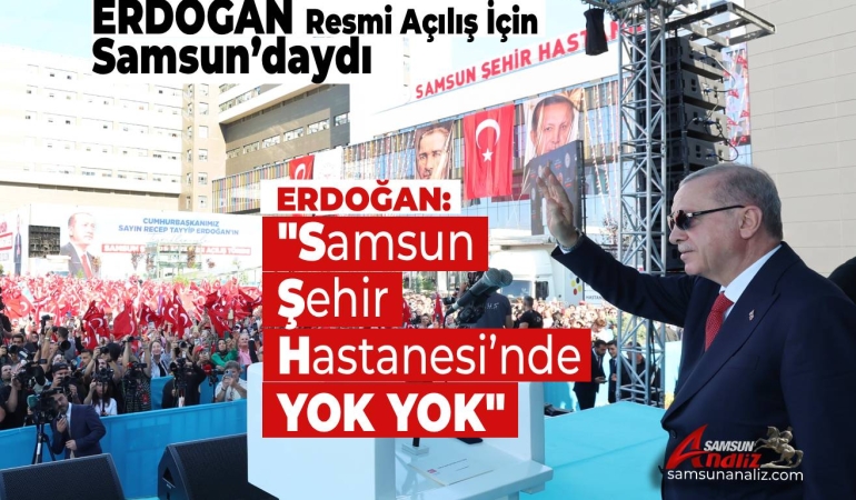 Erdoğan Samsun Şehir Hastanesi’nin Açılışında Konuştu
