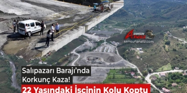 Salıpazarı Baraj Şantiyesinde Korkunç Kaza