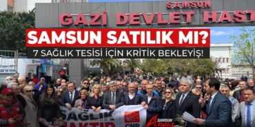 Samsun’da 7 Sağlık Taşınmazı İçin Kritik Bekleyiş Sürüyor