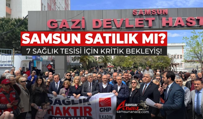 Samsun’da 7 Sağlık Taşınmazı İçin Kritik Bekleyiş Sürüyor