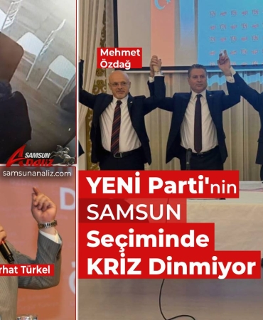 YENİ Parti Samsun Seçiminde Kriz Dinmiyor